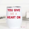 Clothing Mugsby | You Give Me A Heart On Wine Cup